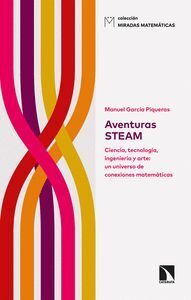 AVENTURAS STEAM. CIENCIA, TECNOLOGÍA, INGENIERÍA Y ARTE: UN UNIVERSO DE CONEXIONES MATEMÁTICAS